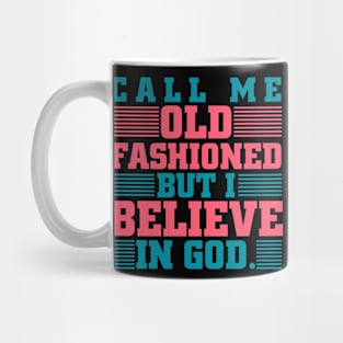 Call Me Old Fashioned I Believe In God Bible Mug